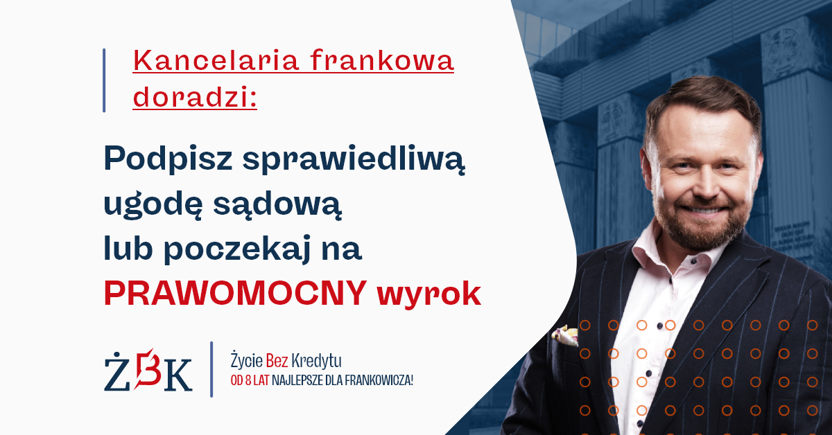 Kancelaria frankowa doradzi: podpisz sprawiedliwą ugodę sądową lub poczekaj na PRAWOMOCNY wyrok